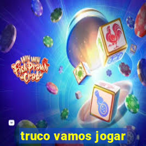 truco vamos jogar